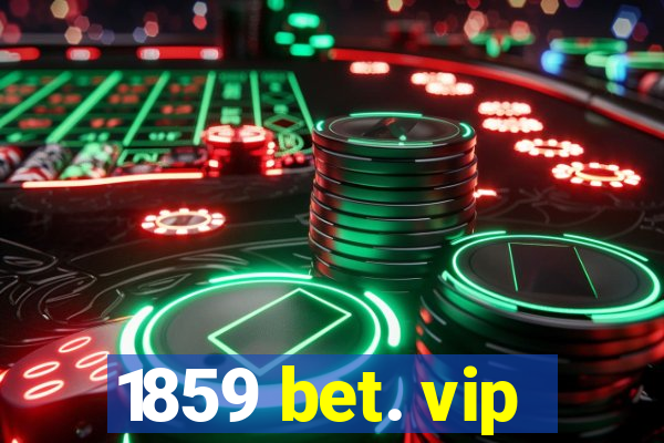 1859 bet. vip